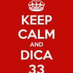 Keep Calm and "Dica 33"